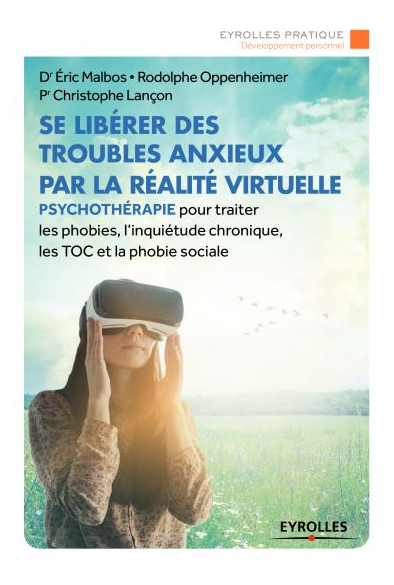 Couverture du livre de Rodolphe Oppenheimer, Éric Malbos & Christophe Lançon, “Se libérer des troubles anxieux par la réalité virtuelle”